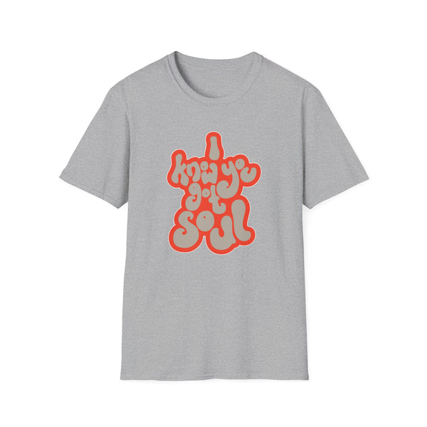 I Know You Got Soul T Shirt Mid Weight | SoulTees.co.uk - SoulTees.co.uk