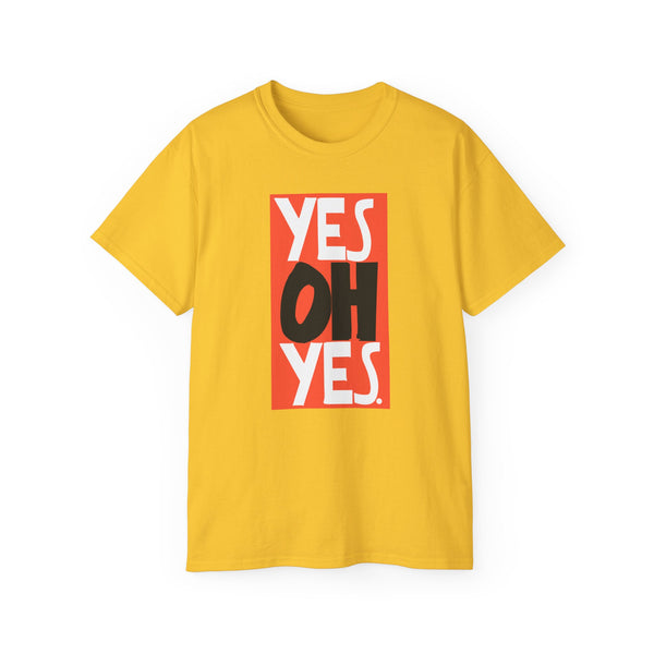 Yes Oh Yes T Shirt (Heavyweight)