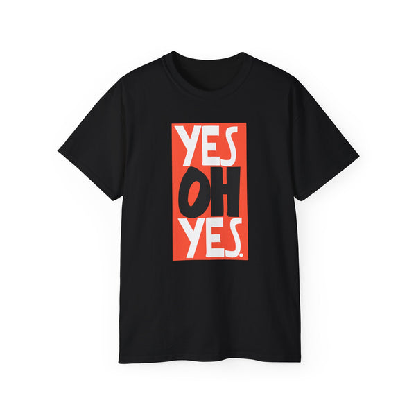Yes Oh Yes T Shirt (Heavyweight)