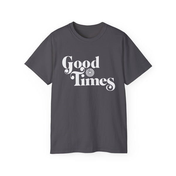 Good Times T Shirt (Heavyweight)