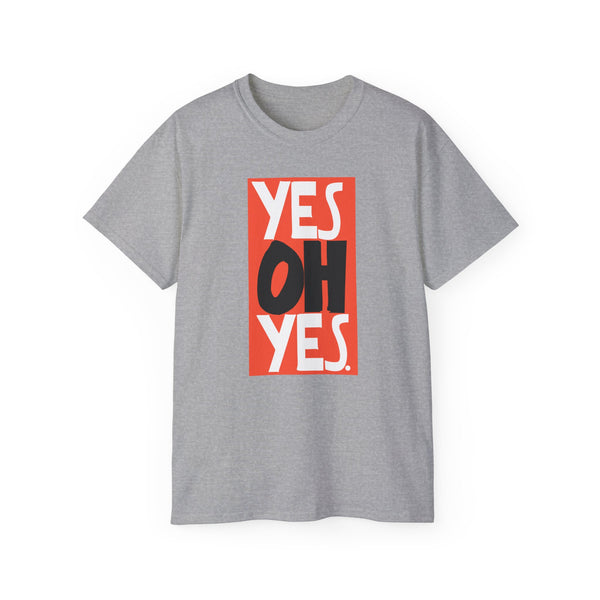 Yes Oh Yes T Shirt Heavyweight