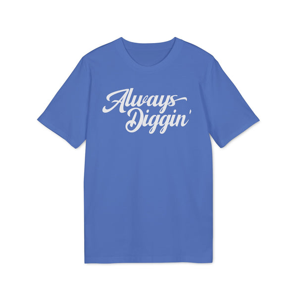 Always Digging T Shirt (Premium Organic)