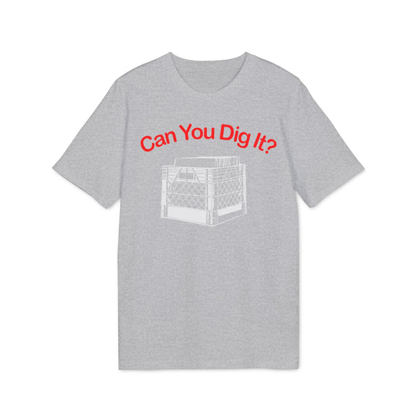 Can You Dig It T Shirt (Premium Organic)