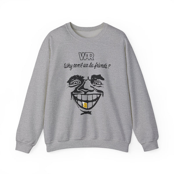 War Why Can't We Be Friends Sweatshirt