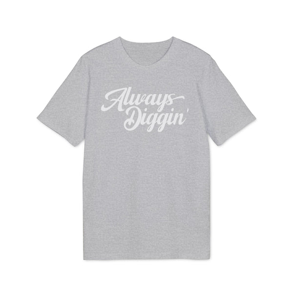 Always Digging T Shirt (Premium Organic)