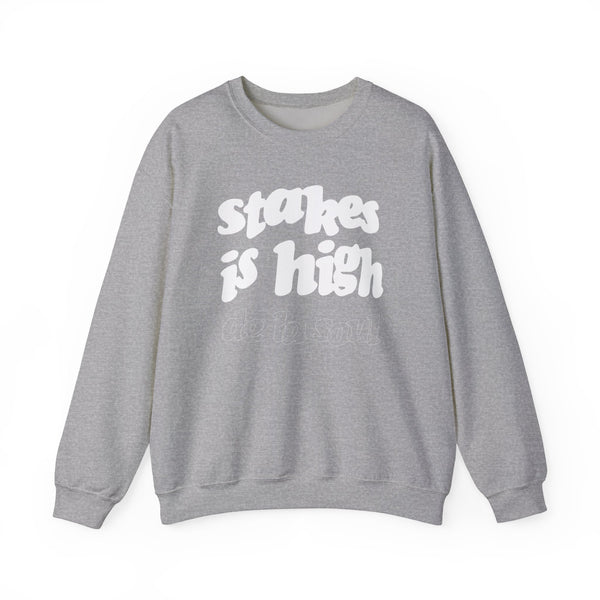 Stakes Is High Sweatshirt