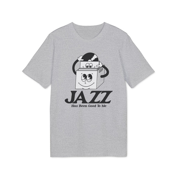 Jazz Has Been Good To Me T Shirt (Premium Organic)