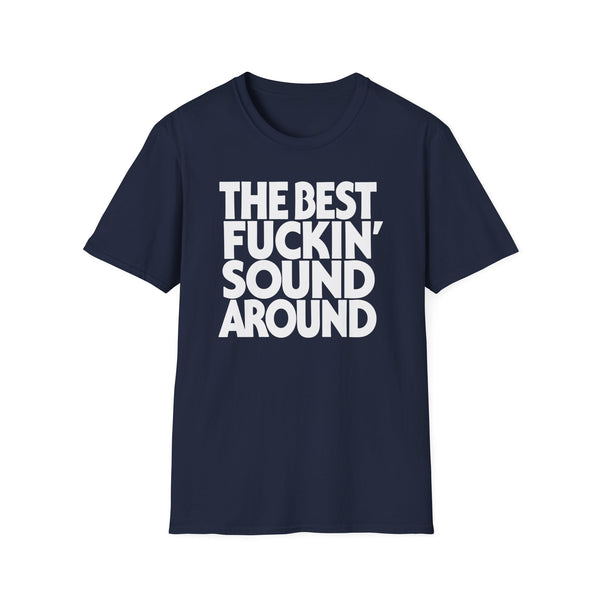 Navy blue t-shirt with white text that reads "THE BEST FUCKIN' SOUND AROUND".