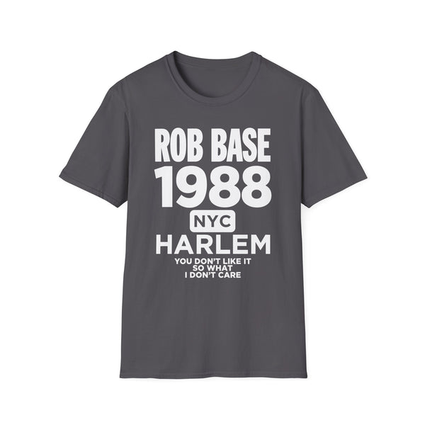 Dark grey t-shirt with white text: ROB BASE 1988 NYC HARLEM YOU DON'T LIKE IT SO WHAT I DON'T CARE