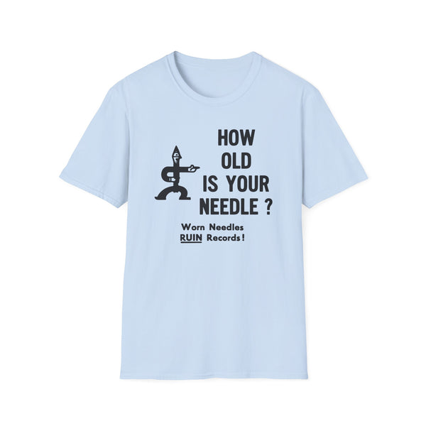 Light blue t-shirt with black text "HOW OLD IS YOUR NEEDLE? Worn Needles RUIN Records!".