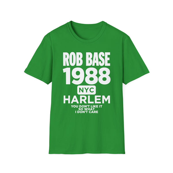 Green T-shirt with white text reading "ROB BASE 1988 NYC HARLEM YOU DON'T LIKE IT SO WHAT I DON'T CARE"