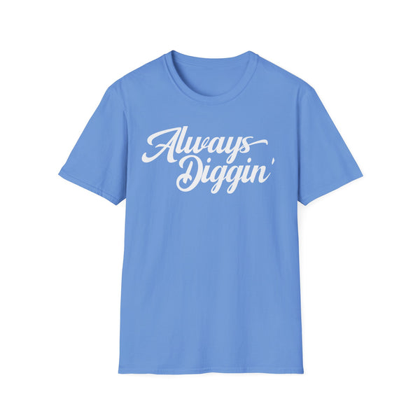 Always Digging T Shirt Mid Weight | SoulTees.co.uk - SoulTees.co.uk