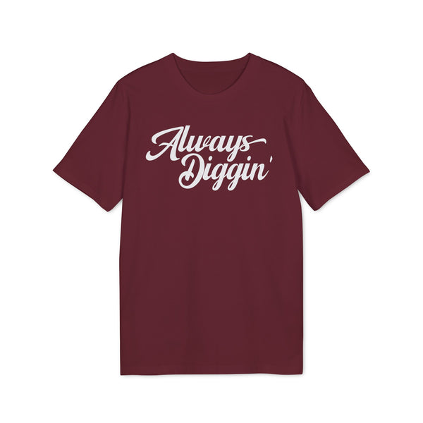 Always Digging T Shirt (Premium Organic)