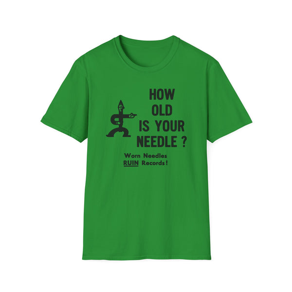 Green t-shirt with black text "HOW OLD IS YOUR NEEDLE? Worn Needles RUIN Records!".