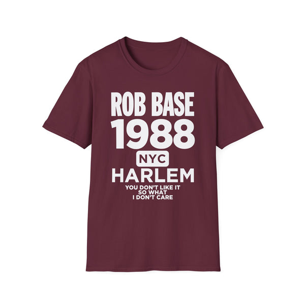 Maroon t-shirt with white text: Rob Base 1988 NYC Harlem You Don't Like It So What I Don't Care.