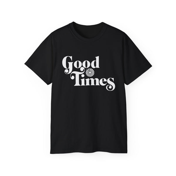 Good Times T Shirt Heavyweight