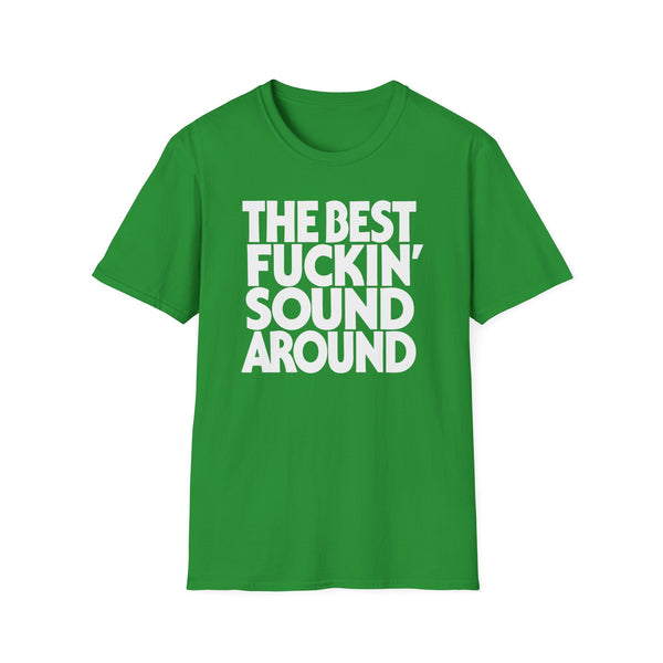Green t-shirt with white text "THE BEST FUCKIN' SOUND AROUND".