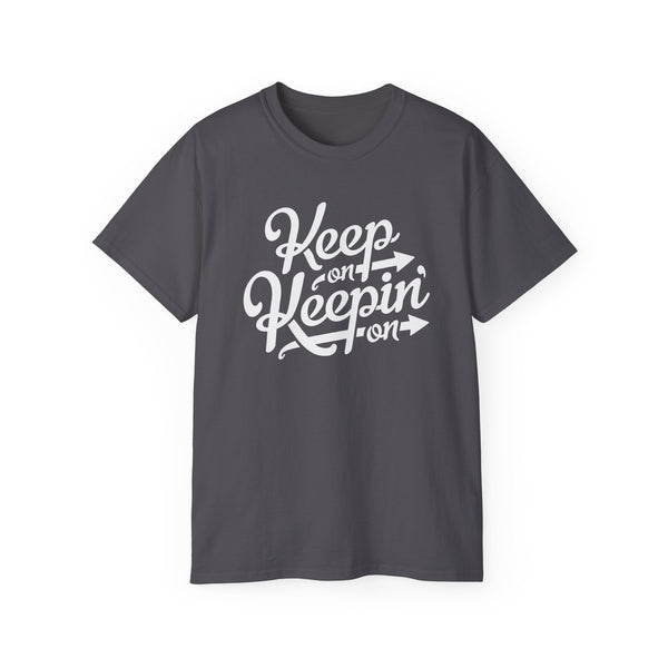 Keep On Keeping On T Shirt Heavyweight