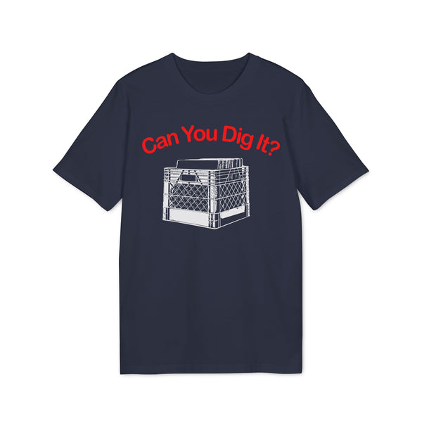 Can You Dig It T Shirt (Premium Organic)