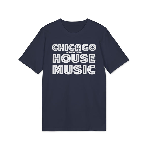 Chicago Created House Music T Shirt (Premium Organic)