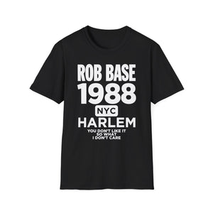 Black t-shirt with white text: Rob Base 1988 NYC Harlem You Don't Like It So What I Don't Care.