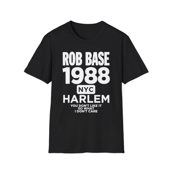 Black t-shirt with white text: Rob Base 1988 NYC Harlem You Don't Like It So What I Don't Care.