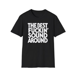 Black t-shirt with white text reading "THE BEST FUCKIN' SOUND AROUND."