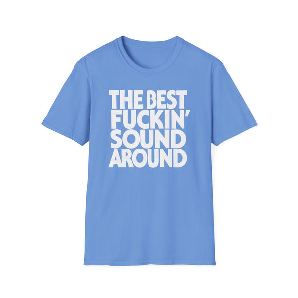 Blue t-shirt with white text that reads "THE BEST FUCKIN' SOUND AROUND".